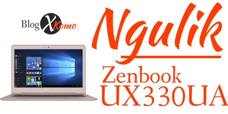 Ngulik ASUS Zenbook UX330UA - Generasi UltraBook Premium Terbaru