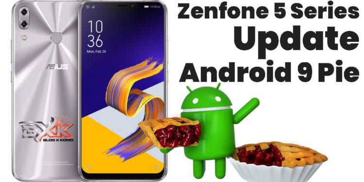 Zenfone 5 Series Akan Segera Upgrade OS ke Android 9 Pie