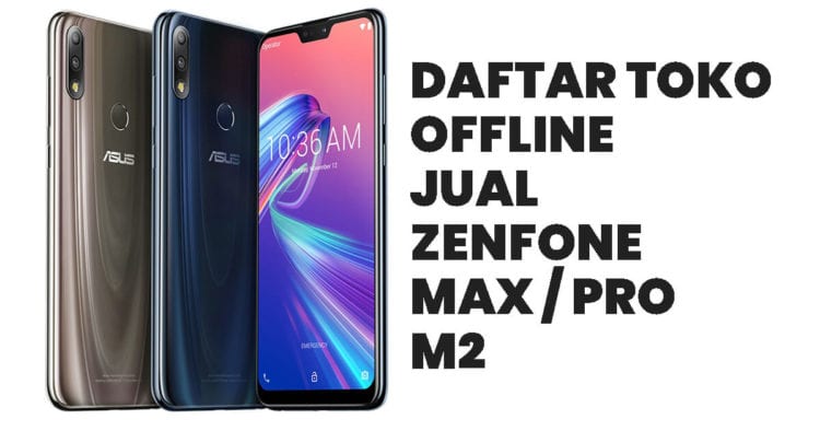 Daftar Toko Offline Jual ASUS Zenfone Max Pro M2 Di Indonesia