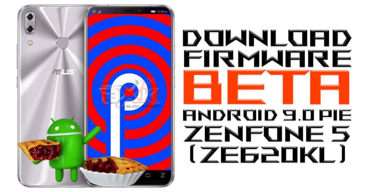 Download Firmware Android 9.0 Pie Beta Zenfone 5 ZE620KL