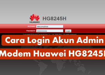 Cara Login Akun Admin Modem IndiHome HUAWEI HG8245H / HG8245h5 / HG8245A Terbaru