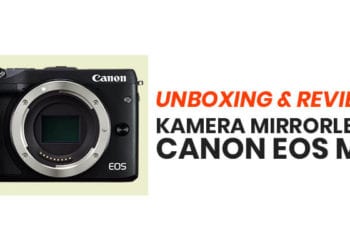 Unboxing & Review Kamera Mirrorless Canon EOS M3