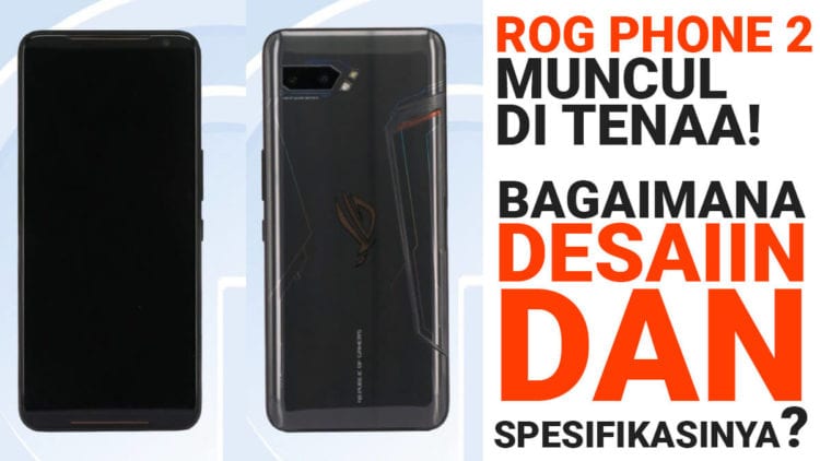 ROG Phone 2 Muncul di TENAA, Begini Spesifikasi & Desainnya