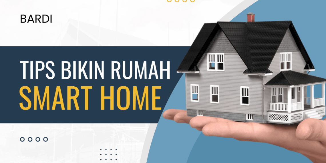 Tips Cara Membuat Smart Home Murah dengan Produk Bardi di Tahun 2024 9 Tips Cara Membuat Smart Home Murah dengan Produk Bardi di Tahun 2024