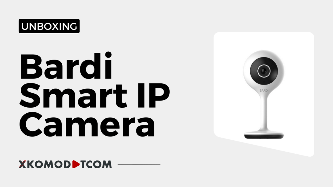 Unboxing Bardi Smart IP Camera
