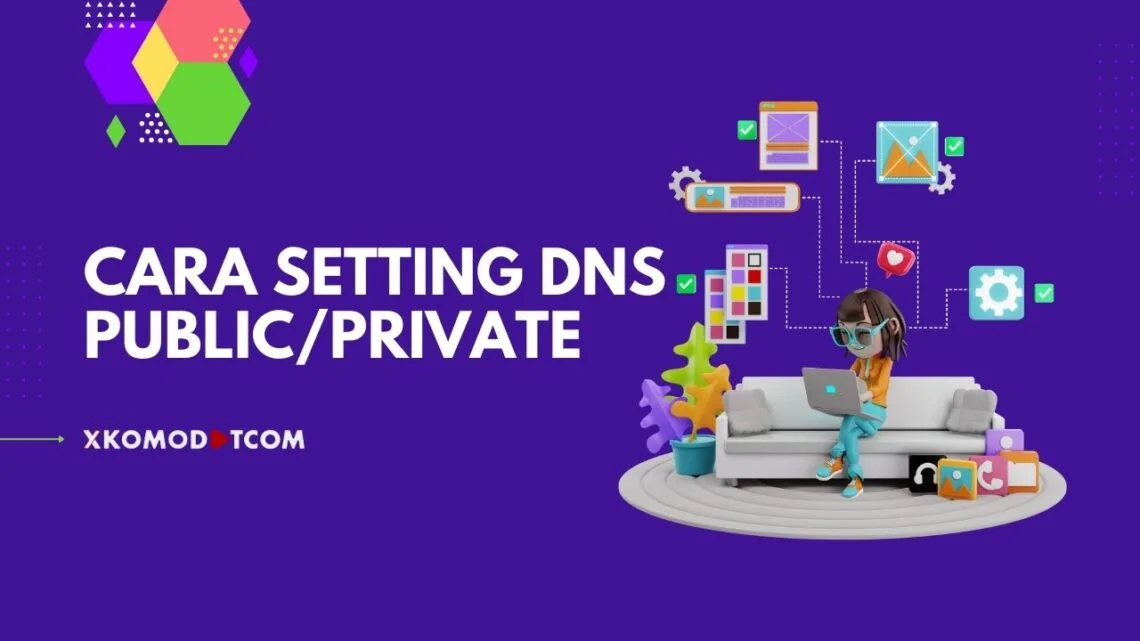 Cara Setting DNS Pribadi dan DNS Public